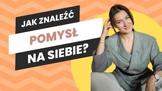 Jak znaleźć pomysł na siebie i dlaczego to jest takie trudne?