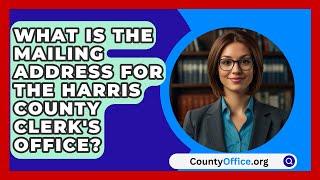 What Is the Mailing Address for the Harris County Clerk's Office? | CountyOffice.org