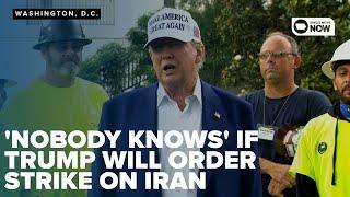 "Nobody knows" - Trump says when asked if U.S. will strike Iran
