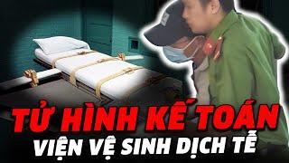 Tại sao KẾ TOÁN TRƯỞNG Viện vệ sinh dịch tễ bị xét xử TỬ HÌNH? Bí ẩn gì ở đây?