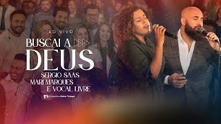 Buscai a Deus (ao vivo) - Sérgio Saas, Mari Marques e Vocal Livre