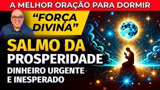 SALMO DA PROSPERIDADE - OUÇA DORMINDO E ATRAIA A VIDA DOS SEUS SONHOS