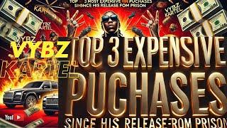 VYBZKARTEL Top 3 MOST EXPENSIVE PURCHASES SINCE HIS RELEASE FROM PRISON