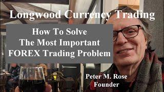 How To Solve The Most Important FOREX Trading Problem | Longwood Currency Trading