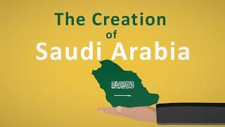 The Creation of Saudi Arabia Explained