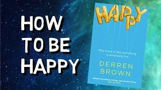 HOW TO BE HAPPY | HAPPY BY DERREN BROWN BOOK REVIEW