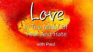 Love in the Midst of Fear and Hate, with Paul Martinez