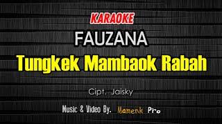 KARAOKE TUNGKEK MAMBAOK RABAH ( Cabiak cabiak sibulu ayam ) - FAUZANA