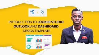 INTRODUCTION TO LOOKER STUDIO OUTLOOK AND DASHBOARD DESIGN TEMPLATE
