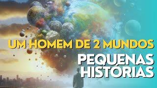 Vale do Amanhecer | Um homem de dois mundos | Pequenas Histórias