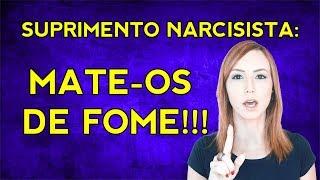 NARCISISTAS: mate os narcisistas de fome (SUPRIMENTO NARCISISTA)