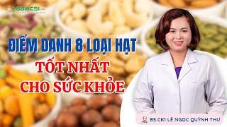 Điểm danh 8 loại hạt tốt nhất cho sức khỏe | BS.CK1 Lê Ngọc Quỳnh Thư
