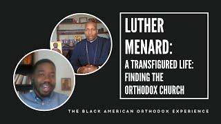 Luther Menard—A Transfigured Life, Finding the Orthodox Church