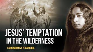 Paramahansa Yogananda: Jesus’ Temptation in the Wilderness