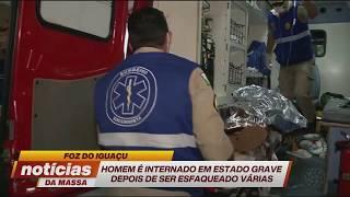 Foz do Iguaçu: homem é internado em estado grave após ser esfaqueado - Notícias da Massa (26/06/19)