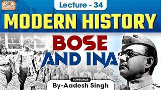 Bose and INA | Indian Modern History | UPSC | Lecture 34 | Aadesh Singh