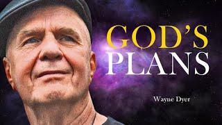 GOD HAS A BETTER PLAN FOR YOU THAN YOU HAVE FOR YOURSELF -  Wayne Dyer Motivational Speech