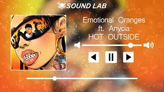 Emotional Oranges - HOT OUTSIDE (ft. Anycia)