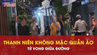 Hé lộ nguyên nhân thanh niên 'trần trụi', qua đời giữa đường ở TP.HCM - PLO