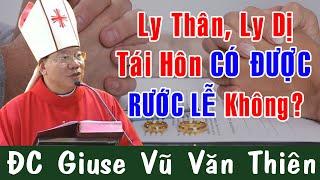 Ly Thân Ly Dị Tái Hôn CÓ ĐƯỢC RƯỚC LỄ Không? |ĐC Giuse Vũ Văn Thiên Giải Đáp Những Thắc Mắc