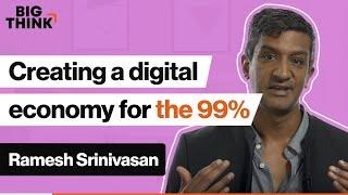 The digital economy benefits the 1%. Here’s how to change that. | Ramesh Srinivasan | Big Think