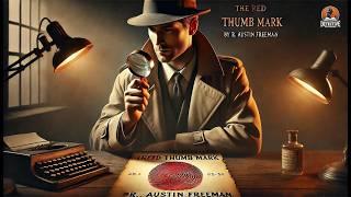 The Red Thumb Mark ️‍️ | A Brilliant Mystery by R. Austin Freeman