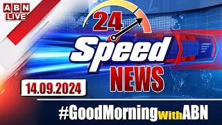 LIVE : Speed News | 24 Headlines | 14-09-2024 | #morningwithabn | ABN Telugu