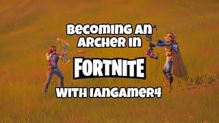 Becoming an archer in Fortnite with IanGamer4