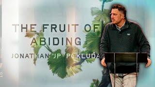 The Fruit of Abiding  |  Jonathan "JP" Pokluda