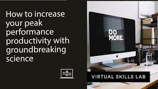 Virtual Skills Lab | How to increase your peak performance productivity with groundbreaking science