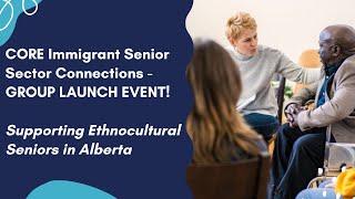 CORE Immigrant Senior Sector Connections: Supporting Ethnocultural Seniors in Alberta