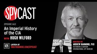 Imperial History of the CIA with Hugh Wilford | SpyCast