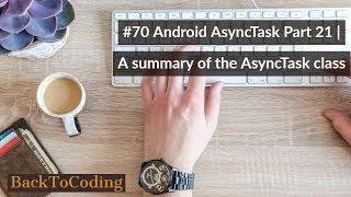 #70 Android AsyncTask Part 21 | A summary of the AsyncTask class