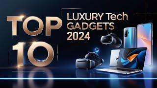 Top 10 Luxury Tech Gadgets 2024