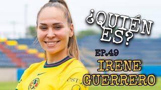 ¿QUIÉN ES? EP.49 : IRENE GUERRERO | CAMPEONA DEL MUNDO AL AMÉRICA