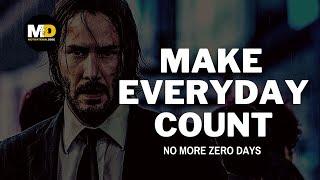 MAKE EVERYDAY COUNT . NO MORE ZERO DAYS  - Powerful Motivational Speech