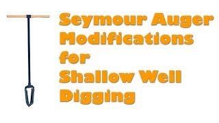 Seymour AUA2 Auger Modifications for Shallow Well Digging