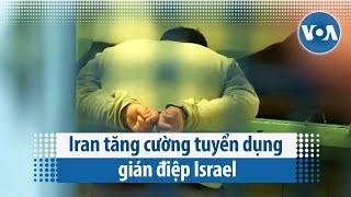 Iran tăng cường tuyển dụng gián điệp Israel | VOA Tiếng Việt