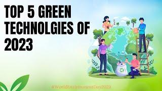 Shaping a Sustainable Future: Top 5 Green Technologies of 2023