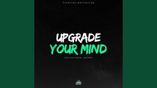 Upgrade Your Mind (Motivational Speech)