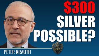 PETER KRAUTH: CAN $300 SILVER BECOME A REALITY? 