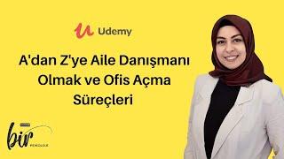 A'dan Z'ye Aile Danışmanı Olma ve Ofis Açma Süreçleri | #Udemy