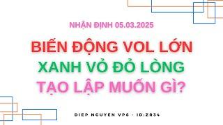 Nhận định thị trường 05.03.2025: BIẾN ĐỘNG MẠNH KHỐI LƯỢNG LỚN - XANH VỎ ĐỎ LÒNG - TẠO LẬP MUỐN GÌ?