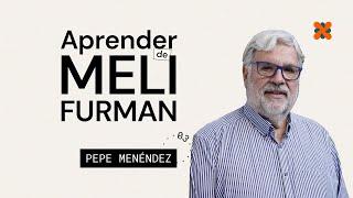 #003 Aprender de Meli Furman con Pepe Menéndez