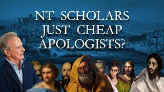 Are New Testament Scholars Just Cheap Apologists?