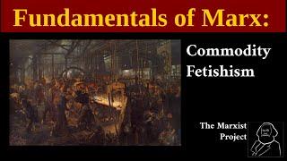 Fundamentals of Marx: Commodity Fetishism