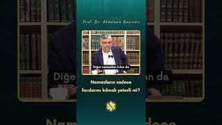 Namazların sadece farzlarını kılmak yeterli mi? | Prof. Dr. Abdulaziz Bayındır