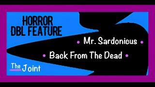 The Joint  It's Horror Time. "Mr. Sardonicus' and "Back From the Dead" will provide the chills.