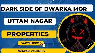 DWARKA MOR | UTTAM NAGAR |PROPERTY | DARK SIDE | DWARKA MOR FLATS FOR SALE | जड़ से  अपना मकान TRUTH