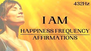 HAPPINESS FREQUENCY Affirmations (I AM): Dopamine, Serotonin, Endorphins (432Hz)